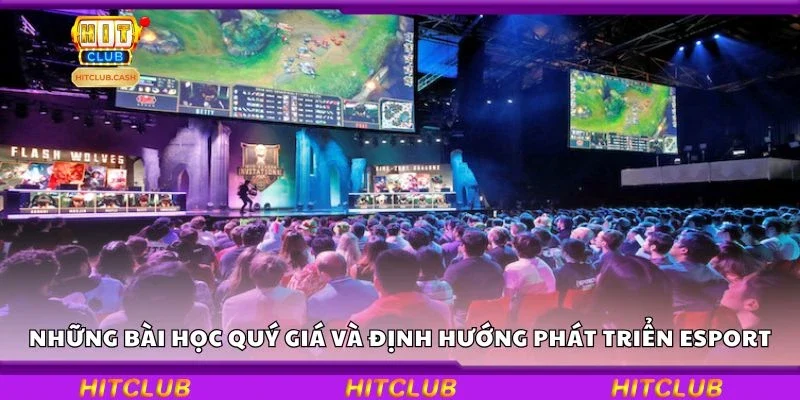 Những bài học quý giá và định hướng phát triển Esport