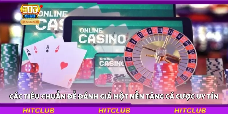 Các tiêu chuẩn để đánh giá một nền tảng cá cược uy tín