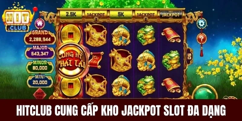 Hitclub cung cấp kho Jackpot slot đa dạng