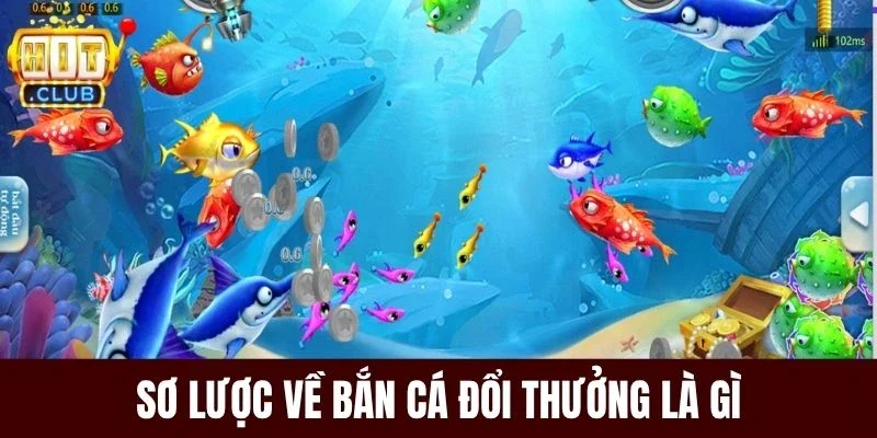 Sơ lược về bắn cá đổi thưởng là gì