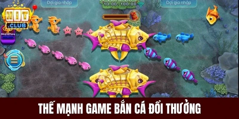 Thế mạnh game bắn cá đổi thưởng