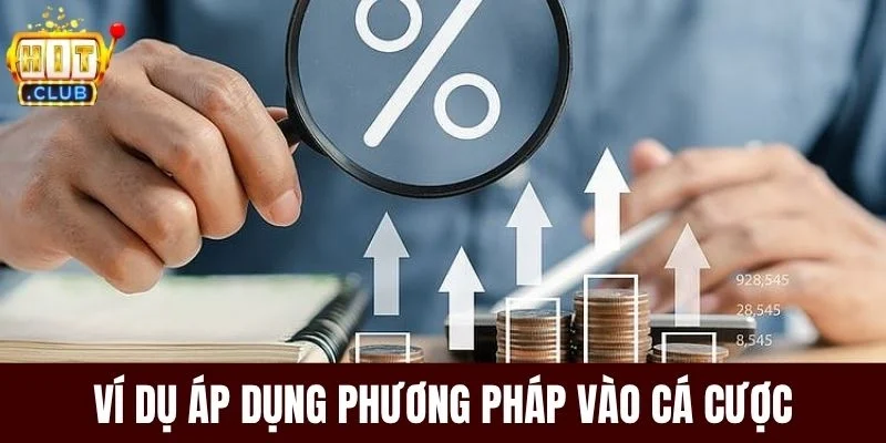 Ví dụ áp dụng phương pháp vào cá cược
